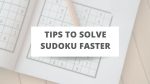 Tips to solve Sudoku faster