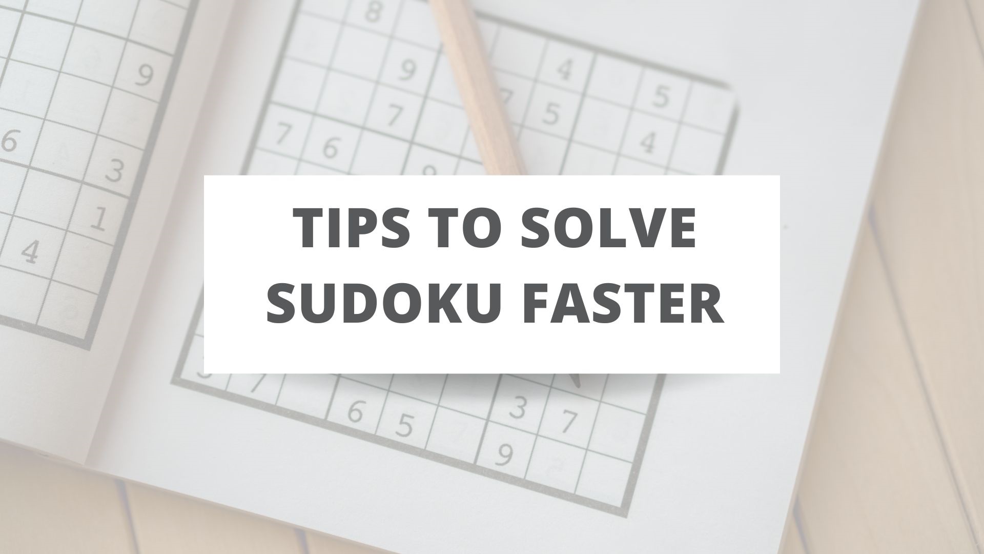 Tips to solve Sudoku faster